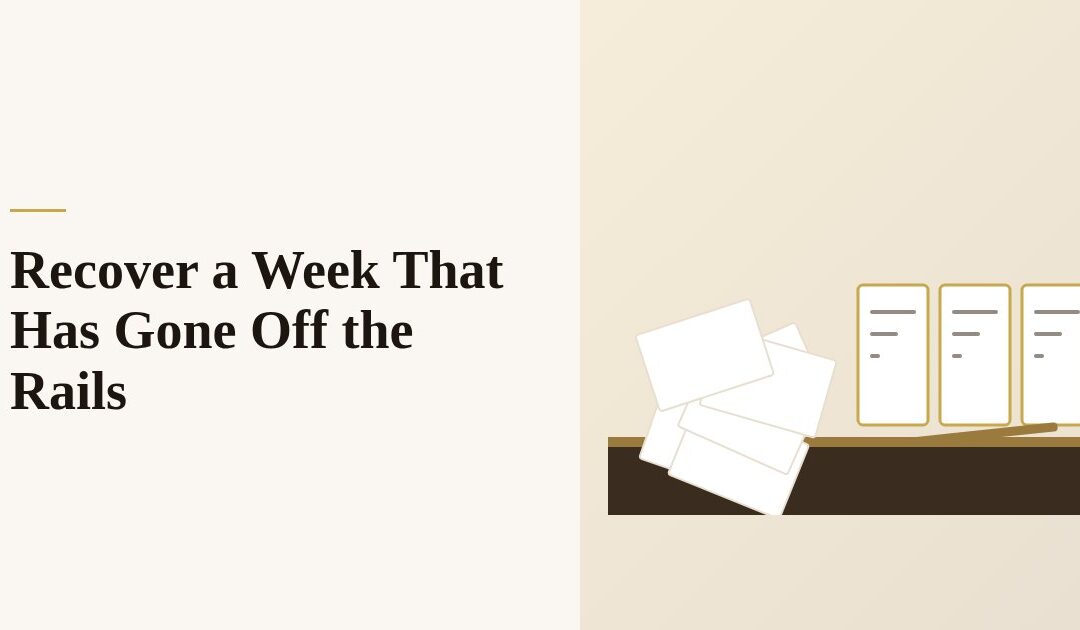 How to Recover a Week That Has Gone Off the Rails